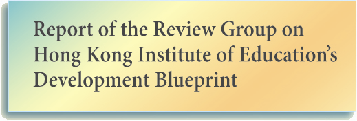 Report of the Review Group on Hong Kong Institute of Education's Development Blueprint